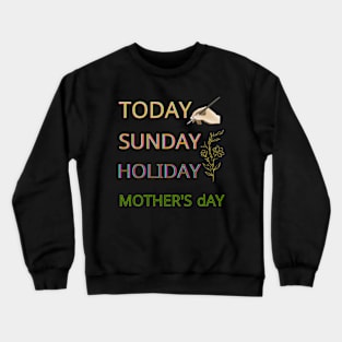 today sunday holiday mothers day Crewneck Sweatshirt